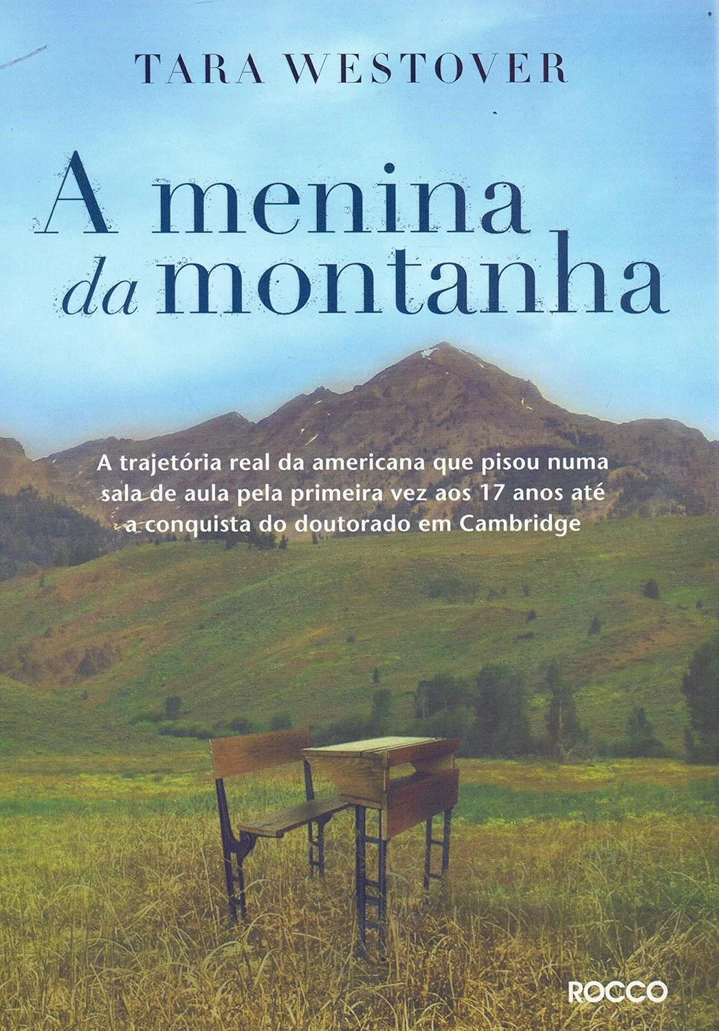 A menina da montanha: A trajetória real da americana que pisou numa sala de aula pela primeira vez aos 17 anos até a conquista do doutorado em Cambridge